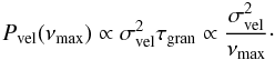 \begin{equation} P_{\rm vel}(\numax) \propto \sigma_{\rm vel}^2\tgran \propto \frac{\sigma_{\rm vel}^2}{\numax}\cdot \label{eq.P.vel.numax} \end{equation}