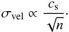 \begin{equation} \sigma_{\rm vel} \propto \frac{c_{\rm s}}{\sqrt{n}}\cdot \label{eq.sigma.vel} \end{equation}