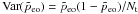 \hbox{${\rm Var}(\tilde{p}_{\rm eo}) = \tilde{p}_{\rm eo}(1 -\tilde{p}_{\rm eo})/N_{\rm t}$}