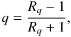Mathematical equation: \begin{equation} q = \frac{R_q - 1}{R_q + 1}, \end{equation}