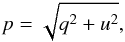 Mathematical equation: \begin{equation} p = \sqrt{q^2 + u^2}, \label{ref:p} \end{equation}