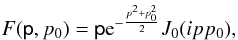 Mathematical equation: \begin{equation} F(\textsf{p},p_0) = \textsf{p} {\rm e}^{-\frac{p^2+p_0^2}{2}}J_0(ipp_0), \end{equation}