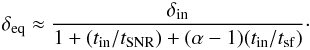 \begin{equation} \delta_{\rm eq} \approx \frac{\delta_{\rm in}}{1 + (t_{\rm in} / t_{\rm SNR}) + (\alpha -1)(t_{\rm in} / t_{\rm sf})}\cdot \end{equation}