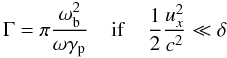 \begin{equation} \label{inc1} \Gamma = \pi \frac{\omega_{\rm b}^2}{\omega\gamma_{\rm p}} \;\;\;\ {\rm if} \;\;\;\ \frac{1}{2}\frac{u_x^2}{c^2}\ll\delta \end{equation}