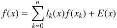 \begin{equation} \label{lagap} f(x) = \sum_{k=0}^{n} l_{k}(x)f(x_{k}) + E(x) \end{equation}
