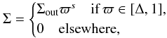\begin{equation} \label{eq:sigma} \Sigma = \begin{cases} \Sigout \varpi^s \quad \text{if} \, \varpi \in [\Delta,1],\\ 0 \quad \text{elsewhere}, \end{cases} \end{equation}