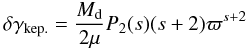 \appendix \setcounter{section}{1} \begin{equation} \delta \gamma_{\rm kep.} = \frac{\md}{2\mu} P_2(s) (s+2) \varpi^{s+2} \end{equation}