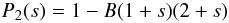 \begin{equation} P_2(s) = 1 - B(1+s)(2+s) \end{equation}