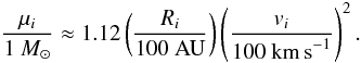 \begin{equation} \frac{\mu_i}{1~M_\odot} \approx 1.12 \left(\frac{R_i}{100~{\rm AU}}\right) \left(\frac{v_i}{100~{\rm km\,s}^{-1}} \right)^2. \end{equation}