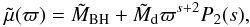 \begin{equation} \tilde{\mu}(\varpi) = \tmstar + \tmd \varpi^{s+2} P_2(s), \label{eq:to2} \end{equation}