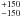 \hbox{$^{+150}_{-150}$}