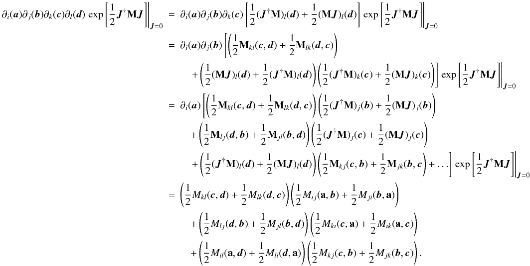 \begin{eqnarray} \partial_{i}(\vec{a})\partial_{j}(\vec{b})\partial_{k}(\vec{c})\partial_{l}(\vec{d}) \left.\exp\source\right|_{\vec{J}=0}&=&\partial_{i}(\vec{a})\partial_{j}(\vec{b})\partial_{k}(\vec{c})\left[\jm{l}{\vec{d}}+\mj{l}{\vec{d}}\right]\left.\exp\source\right|_{\vec{J}=0} \nonumber\\ &=&\partial_{i}(\vec{a})\partial_{j}(\vec{b})\left[\left(\half {\bf M}_{kl}(\vec{c},\vec{d})+\half {\bf M}_{lk}(\vec{d},\vec{c})\right)\right.\nonumber\\ &&\left.\quad+\left(\mj{l}{\vec{d}}+\jm{l}{\vec{d}}\right)\left(\jm{k}{\vec{c}}+\mj{k}{\vec{c}}\right)\right] \left.\exp\source\right|_{\vec{J}=0} \nonumber\\ &=&\partial_{i}(\vec{a})\left[\left(\half {\bf M}_{kl}(\vec{c},\vec{d})+\half {\bf M}_{lk}(\vec{d},\vec{c})\right)\left(\jm{j}{\vec{b}}+\mj{j}{\vec{b}}\right)\right. \nonumber\\ &&\quad+\left(\half {\bf M}_{lj}(\vec{d},\vec{b})+\half {\bf M}_{jl}(\vec{b},\vec{d})\right)\left(\jm{j}{\vec{c}}+\mj{j}{\vec{c}}\right) \nonumber\\ &&\left.\quad+\left(\jm{l}{\vec{d}}+\mj{l}{\vec{d}}\right)\left(\half {\bf M}_{kj}(\vec{c},\vec{b})+\half {\bf M}_{jk}(\vec{b},\vec{c}\right)+\ldots\right] \left.\exp\source\right|_{\vec{J}=0} \nonumber \\ &=&\left(\mm{kl}{\vec{c}}{\vec{d}}{lk}\right)\left(\mm{ij}{a}{\vec{b}}{ji}\right) \nonumber\\ &&\quad+\left(\mm{lj}{\vec{d}}{\vec{b}}{jl}\right)\left(\mm{ki}{\vec{c}}{a}{ik}\right) \nonumber\\ &&\quad+\left(\mm{il}{a}{\vec{d}}{li}\right)\left(\mm{kj}{\vec{c}}{\vec{b}}{jk}\right). \label{al:dif} \end{eqnarray}