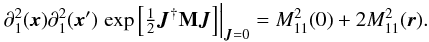 \begin{eqnarray} &\partial_{1}^{2}(\vec{x})\partial_{1}^{2}(\vec{x}')\left.\exp\source\right|_{\vec{J}=0}=M_{11}^2(0)+2M_{11}^{2}(\vec{r}). \end{eqnarray}