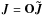 \hbox{$\vec{J}=\bf{O}\tilde{\vec{J}}$}