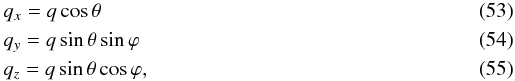 \begin{eqnarray} &&q_{x}=q \cos{\theta} \\ &&q_{y}=q \sin{\theta}\sin{\varphi} \\ &&q_{z}=q \sin{\theta}\cos{\varphi}, \end{eqnarray}