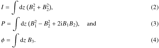 \begin{eqnarray} &&I=\int {\rm d}z \ \big(B_{1}^2+B_{2}^2\big), \\ &&P=\int {\rm d}z \ \big(B_{1}^2-B_{2}^2+2{\rm i}B_{1}B_{2}\big),\quad \text{and} \\ &&\phi=\int {\rm d}z \ B_{3} . \end{eqnarray}