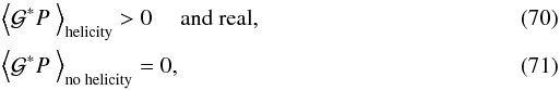 \begin{eqnarray} && \label{con1}\Big\langle \mathcal{G}^*P \ \Big\rangle_{\text{helicity}} > 0 \quad \text{ and real}, \\ &&\label{con2}\Big\langle \mathcal{G}^*P \ \Big\rangle_{\text{no helicity}} = 0 , \end{eqnarray}