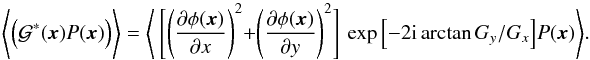 \begin{equation} \Bigg\langle \Big(\mathcal{G}^*(\vec{x})P(\vec{x}) \Big) \Bigg\rangle=\Bigg\langle \ \Bigg[\Bigg(\frac{\partial \phi(\vec{x})}{\partial x}\Bigg)^2+\Bigg(\frac{\partial \phi(\vec{x})}{\partial y}\Bigg)^2\Bigg] \ \exp\Big[-2{\rm i}\arctan{G_{y}/G_{x}}\Big] P(\vec{x}) \Bigg\rangle. \end{equation}