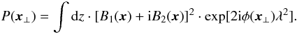 \begin{eqnarray} P(\vec{x}_{\perp})=\int {\rm d}z \cdot [B_{1}(\vec{x})+{\rm i}B_{2}(\vec{x})]^{2} \cdot \exp[2{\rm i}\phi(\vec{x}_{\perp})\lambda^{2}]. \end{eqnarray}