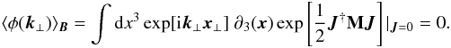 \appendix \setcounter{section}{1} \begin{eqnarray} \langle\phi(\vec{k}_{\perp})\rangle_{\vec{B}}=\int {\rm d}x^3 \exp[{\rm i}\vec{k}_{\perp}\vec{x}_{\perp}] \ \partial_{3}(\vec{x}) \exp\source|_{\vec{J}=0}=0. \end{eqnarray}
