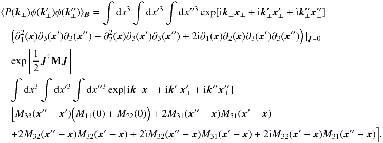 \appendix \setcounter{section}{1} \begin{eqnarray} &&\langle P(\vec{k}_{\perp}) \phi(\vec{k}'_{\perp})\phi(\vec{k}''_{\perp})\rangle_{\vec{B}}=\int {\rm d}x^3 \int {\rm d}x'^3 \int {\rm d}x''^3 \exp[{\rm i}\vec{k}_{\perp}\vec{x}_{\perp}+{\rm i}\vec{k}'_{\perp}\vec{x}'_{\perp}+{\rm i}\vec{k}''_{\perp}\vec{x}''_{\perp}] \nonumber\\ &&\quad \left(\partial_{1}^2(\vec{x})\partial_{3}(\vec{x}')\partial_{3}(\vec{x}'')-\partial_{2}^2(\vec{x})\partial_{3}(\vec{x}')\partial_{3}(\vec{x}'')+2{\rm i}\partial_{1}(\vec{x})\partial_{2}(\vec{x})\partial_{3}(\vec{x}')\partial_{3}(\vec{x}'')\right)|_{\vec{J}=0} \nonumber\\ &&\quad \exp\source \nonumber\\ &&=\int {\rm d}x^3 \int {\rm d}x'^3 \int {\rm d}x''^3 \exp[{\rm i}\vec{k}_{\perp}\vec{x}_{\perp}+{\rm i}\vec{k}'_{\perp}\vec{x}'_{\perp}+{\rm i}\vec{k}''_{\perp}\vec{x}''_{\perp}] \nonumber\\ &&\quad \Big[M_{33}(\vec{x}''-\vec{x}')\Big(M_{11}(0)+M_{22}(0)\Big)+2M_{31}(\vec{x}''-\vec{x})M_{31}(\vec{x}'-\vec{x}) \nonumber\\ &&\quad+2M_{32}(\vec{x}''-\vec{x})M_{32}(\vec{x}'-\vec{x})+2{\rm i}M_{32}(\vec{x}''-\vec{x})M_{31}(\vec{x}'-\vec{x}) +2{\rm i}M_{32}(\vec{x}'-\vec{x})M_{31}(\vec{x}''-\vec{x})\Big]. \end{eqnarray}