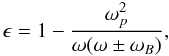 \appendix \setcounter{section}{2} \begin{equation} \epsilon=1-\frac{\omega_{p}^2}{\omega(\omega \pm \omega_{B})}, \end{equation}