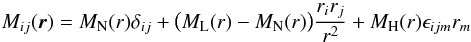 \begin{eqnarray} M_{ij}(\vec{r})=M_{\rm N}(r)\delta_{ij}+\big(M_{\rm L}(r)-M_{\rm N}(r)\big)\frac{r_{i}r_{j}}{r^2}+M_{\rm H}(r)\epsilon_{ijm}r_{m}\label{al:MO} \end{eqnarray}