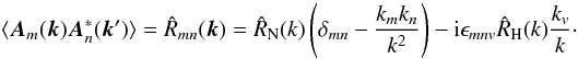 \begin{equation} \langle \vec{A}_{m}(\vec{k})\vec{A}_{n}^*(\vec{k}') \rangle=\hat{R}_{mn}(\vec{k})=\hat{R}_{\rm N}(k)\left(\delta_{mn}-\frac{k_{m}k_{n}}{k^{2}}\right)-{\rm i}\epsilon_{mnv} \hat{R}_{\rm H}(k) \frac{k_{v}}{k}\cdot \end{equation}