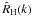 \hbox{$\hat{R}_{\rm H}(k)$}