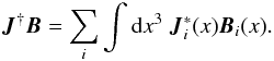 \begin{eqnarray} \vec{J}^{\dagger}\vec{B}=\sum_i \int {\rm d}x^3 \ \vec{J}_{i}^* (x) \vec{B}_{i}(x).\label{multiscalar} \end{eqnarray}