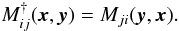 \begin{equation} M_{ij}^{\dagger}(\vec{x},\vec{y})=M_{ji}(\vec{y},\vec{x}) \label{al:hersym}. \end{equation}