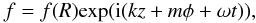 \begin{eqnarray} f=f(R){\textrm{exp}}({\textrm{i}}(kz+m\phi+\omega t)), \label{nmode} \end{eqnarray}