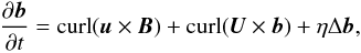 \begin{eqnarray} \frac{\partial \vec{b}}{\partial t}= {\textrm{curl}} (\vec{u} \times \vec{B})+ {\textrm{curl}} (\vec{U} \times \vec{b})+\eta \Delta\vec{b}, \label{mhd1} \end{eqnarray}