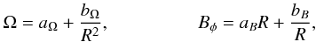 \begin{eqnarray} \Omega=a_\Omega +\frac{b_\Omega}{R^2}, \ \ \ \ \ \ \ \ \ \ \ \ \ \ \ \ \ \ \ B_\phi=a_B R+\frac{b_B}{R}, \label{basic} \end{eqnarray}