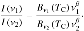 Mathematical equation: \begin{equation} \frac{I\left(\nu_1\right)}{I\left(\nu_2\right)} = \frac{B_{\nu_1}\left(T_{\rm C}\right) \nu_1^{\beta}}{B_{\nu_2}\left(T_{\rm C}\right) \nu_2^{\beta}}\cdot \label{eq:T_C} \end{equation}