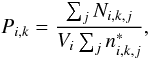 \begin{equation} P_{i,k} = \frac{\sum_j N_{i,k, j}}{V_{i} \sum_j n_{i,k,j}^*}, \end{equation}