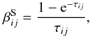 \begin{equation} \beta_{ij}^{\rm S} = \frac{1-{\rm e}^{-\tau_{ij}}}{\tau_{ij}}, \end{equation}