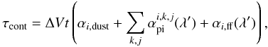 \begin{equation} \tau_{\rm cont} = \Delta V t \left(\alpha_{i, {\rm dust}} + \sum_{k,j} \alpha_{\rm pi}^{i,k,j}(\lambda') + \alpha_{i, {\rm ff}}(\lambda')\right), \end{equation}