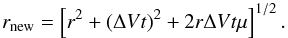 \begin{equation} r_{\rm new} = \left[r^2 + (\Delta Vt)^2 +2 r \Delta V t \mu\right]^{1/2}. \end{equation}
