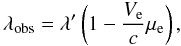 \begin{equation} \lambda_{\rm obs} = \lambda'\left(1-\frac{V_{\rm e}}{c}\mu_{\rm e}\right), \end{equation}