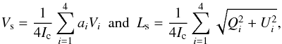 \begin{equation} \label{equ:samples} V_{\rm s}={{1}\over{4I_{\rm c}}}\sum_{i=1}^4 a_i V_i ~ ~\mbox{and}~~ L_{\rm s}={{1}\over{4I_{\rm c}}}\sum_{i=1}^4 \sqrt{Q_i^2+U_i^2}, \end{equation}