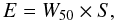 \begin{equation} \label{equ_int} E=W_{50}\times{S}, \end{equation}