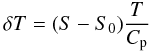 \begin{equation} \delta T = (S-S_0)\frac{T}{C_{\rm p}} \end{equation}