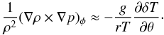 \begin{equation} \frac{1}{\rho^2}(\nabla \rho \times \nabla p)_\phi \approx - \frac{g}{rT} \frac{\partial \delta T}{\partial \theta}\cdot \label{baro} \end{equation}