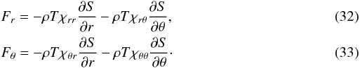 \begin{eqnarray} && F_r = -\rho T \chi_{r r} \frac{\partial S}{\partial r} - \rho T \chi_{r \theta} \frac{\partial S}{\partial \theta}, \\ && F_\theta = - \rho T \chi_{\theta r} \frac{\partial S}{\partial r} - \rho T \chi_{\theta \theta} \frac{\partial S}{\partial \theta}\cdot \end{eqnarray}