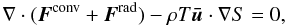 \begin{equation} \nabla \cdot (\vec{F}^{\rm conv} + \vec{F}^{\rm rad}) - \rho T \vec{\bar{u}} \cdot \nabla{S} = 0, \label{heat}\protect \end{equation}