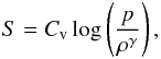 \begin{equation} S=C_{\rm v} \log\left(\frac{p}{\rho^\gamma}\right), \end{equation}