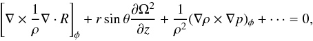 \begin{equation} \left[ \nabla \times \frac{1}{\rho}\nabla \cdot R \right ]_\phi + r \sin \theta \frac{\partial \Omega^2}{\partial z} + \frac{1}{\rho^2}(\nabla \rho \times \nabla p)_\phi + \dots =0, \label{curl} \end{equation}