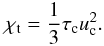 \begin{equation} \chi_{\rm t} = \frac{1}{3} \tau_{\rm c} u_{\rm c}^2. \end{equation}