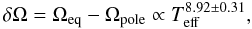 \begin{equation} \delta \Omega = \Omega_{\rm eq}-\Omega_{\rm pole} \propto T_{\rm eff}^{8.92\pm0.31}, \label{barneslaw} \end{equation}
